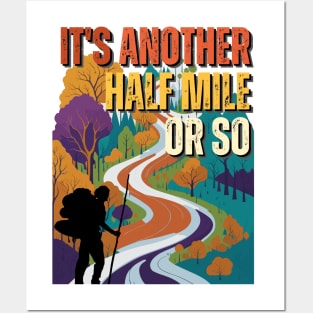 Its Another Half Mile Or So - Hiking - Outdoors Posters and Art